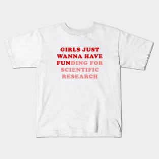 Girls just wanna have funding for scientific research Kids T-Shirt